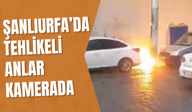 Şanlıurfa Haliliye’de Tehlikeli Anlar Kamerada!