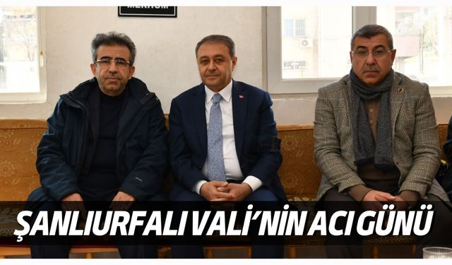 Şanlıurfalı Vali’nin Acı Günü