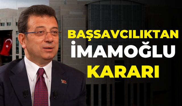 Başsavcılıktan Ekrem İmamoğlu Kararı!