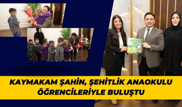 Kaymakam Şahin, Şehitlik Anaokulu Öğrencileriyle Buluştu