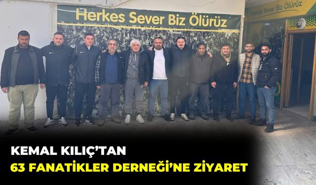 Kemal Kılıç’tan 63 Fanatikler Derneği’ne Ziyaret