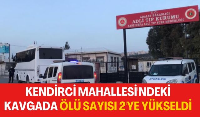 Kendirci Mahallesi'nde Silahlı Kavga: Ölü Sayısı 2'ye Yükseldi