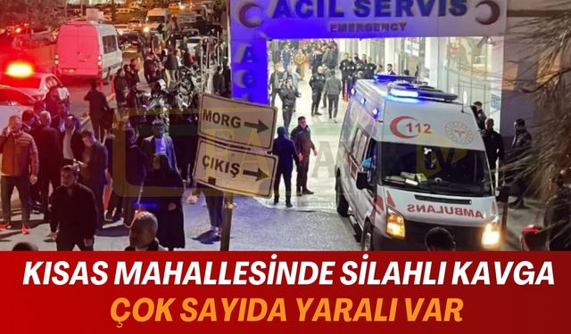 Kısas Mahallesinde Silahlı Kavga: Çok Sayıda Yaralı Var