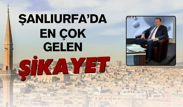 Şanlıurfa'da En Çok Gelen Şikayet!