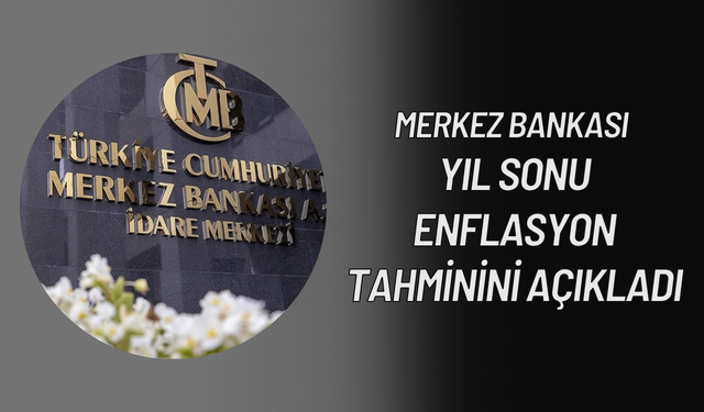 Merkez Bankası'ndan Yıl Sonu Enflasyon Tahmini!