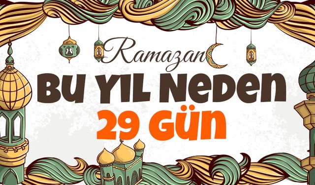 Ramazan Bu Yıl Neden 29 Gün?