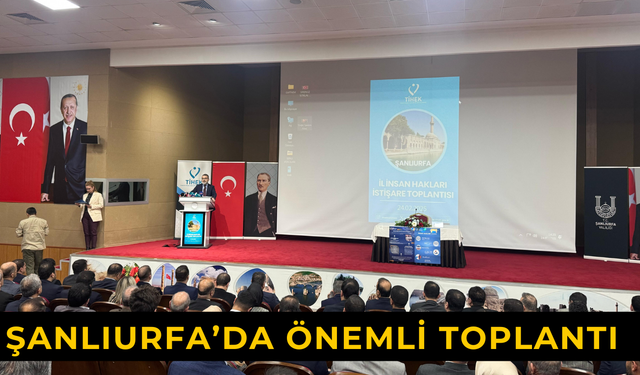 TİHEK Tarafından Şanlıurfa’da İstişare Toplantısı Düzenlendi