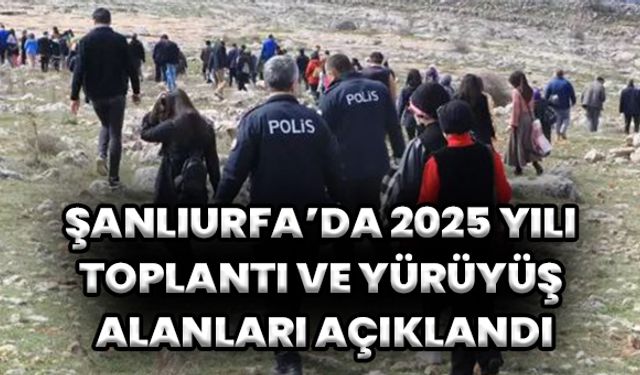 Şanlıurfa’da 2025 Yılı Toplantı ve Yürüyüş Alanları Açıklandı