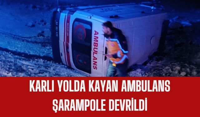 Şanlıurfa’da Karlı Yolda Kayan Ambulans Şarampole Devrildi