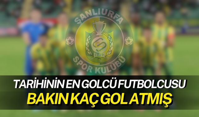 Şanlıurfaspor Tarihinin En Golcü Futbolcusu: Bakın Kaç Gol Atmış