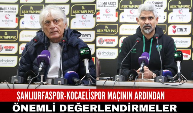 Şanlıurfaspor-Kocaelispor Maçının Ardından Önemli Değerlendirmeler