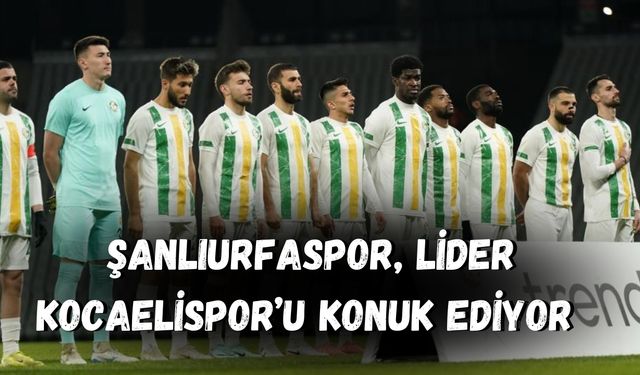 Şanlıurfaspor, Trendyol 1. Ligde Kocaelispor’u Konuk Ediyor