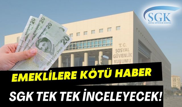 Emeklilere Kötü Haber: SGK, Maaşları Tek Tek İnceleyecek!