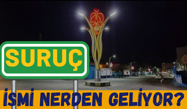 Suruç İsmi Nerden Geliyor?