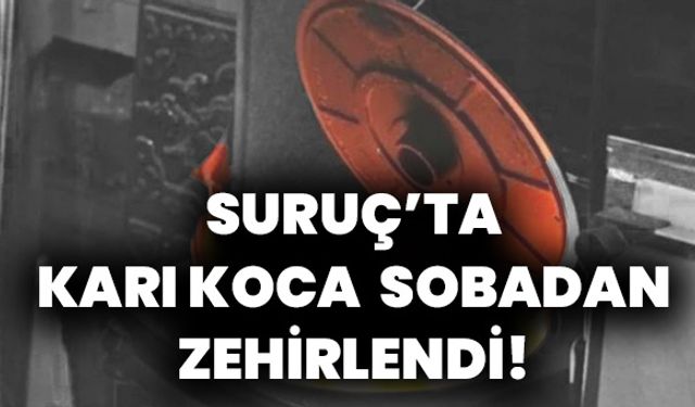 Suruç’ta Karı Koca Sobadan Zehirlendi!