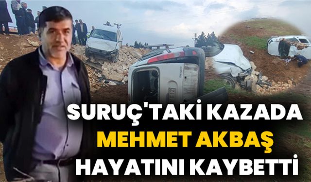 Suruç'taki Kazada Mehmet Akbaş Hayatını Kaybetti