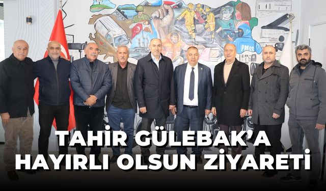 Tahir Gülebak’a Hayırlı Olsun Ziyareti