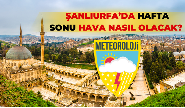 Şanlıurfa’da Cumartesi ve Pazar Günü Hava Nasıl Olacak?