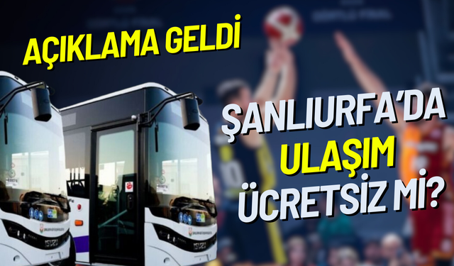 Şanlıurfa’da ‘Ücretsiz’ Ulaşım Açıklaması!