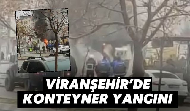 Viranşehir’de Konteyner Yangını