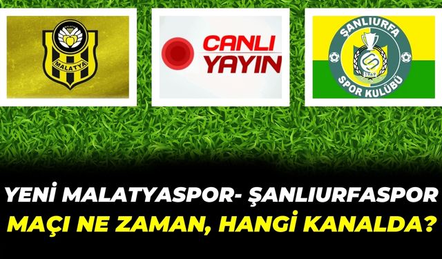 Yeni Malatyaspor- Şanlıurfaspor Maçı Ne Zaman, Hangi Kanalda?