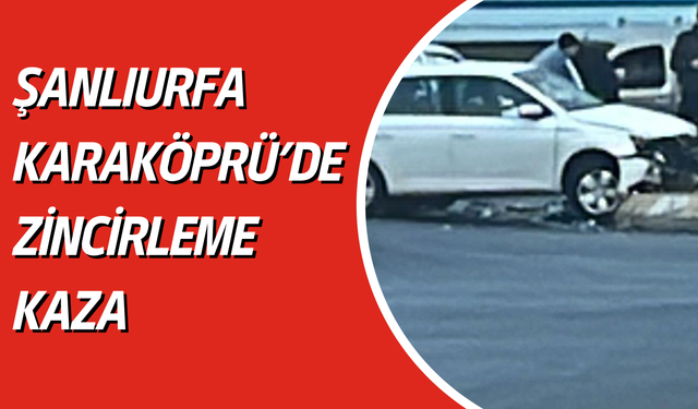 Şanlıurfa Karaköprü'de Zincirleme Kaza!