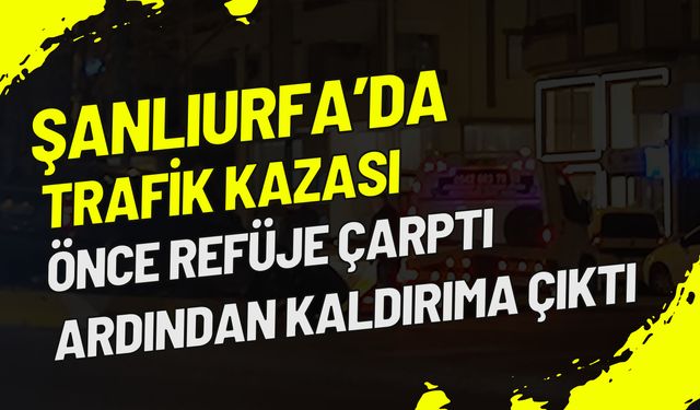 Şanlıurfa Karaköprü'de Direksiyon Hakimiyetini Kaybeden Sürücü Kaza Yaptı!