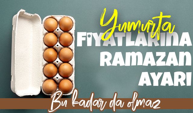 Yumurta Fiyatlarına Ramazan Ayarı