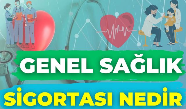 Genel Sağlık Sigortası Nedir