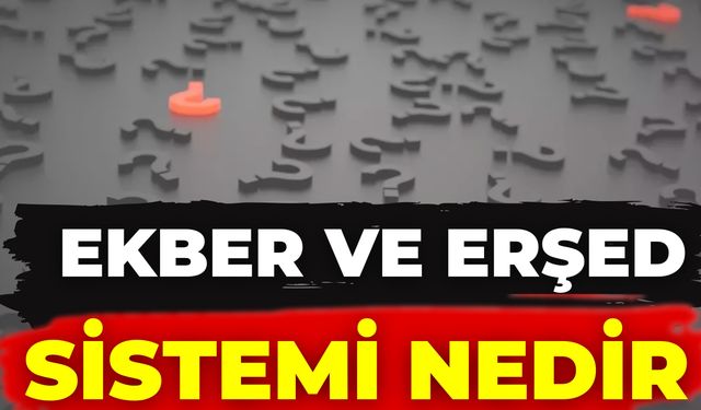 Ekber Ve Erşed Sistemi Nedir