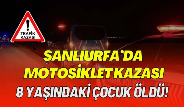 Şanlıurfa’da 15 Yaşındaki Sürücünün Çarptığı Çocuk Öldü