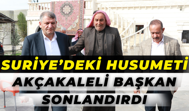 Akçakale Belediye Başkanı Ayhan Suriye’de Husumeti Sonlandırdı!