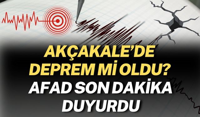 Akçakale’de Deprem Mi Oldu? AFAD Son Dakika Duyurdu