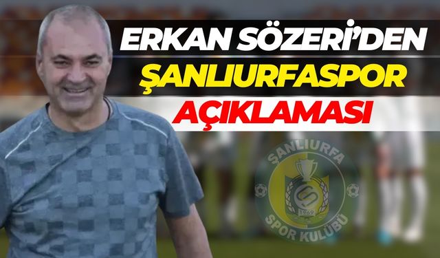 Erkan Sözeri’den Şanlıurfaspor Açıklaması