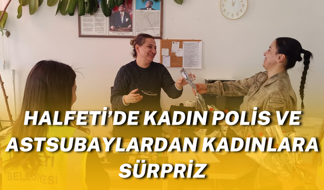 Halfeti’de Kadın Polis ve Astsubaylardan Kadınlara 8 Mart Sürprizi