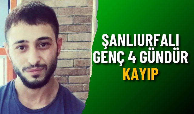 Şanlıurfalı Genç 4 Gündür Kayıp