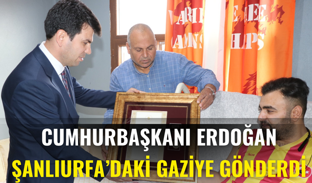 Cumhurbaşkanı Erdoğan Şanlıurfa’daki Gaziye Gönderdi