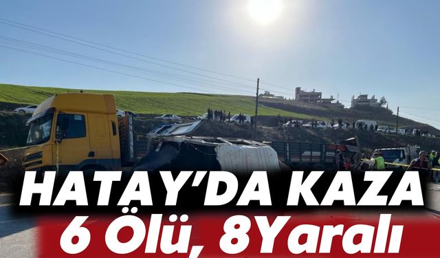 Hatay’da Tır İle İşçi Servisi Çarpıştı: 6 Ölü, 8 Yaralı