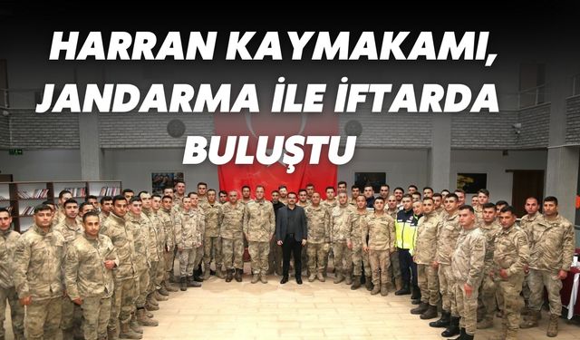 Harran Kaymakamı Harun Reşit Han, Jandarma ile İftarda Buluştu