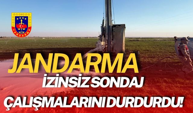 Jandarma, Şanlıurfa’da İzinsiz Sondaj Çalışmalarını Durdurdu!