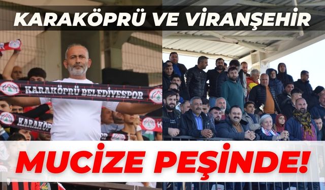 Karaköprü Ve Viranşehir Mucize Peşinde!