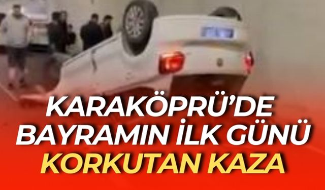 Karaköprü’de Bayramın İlk Günü Korkutan Kaza: Yaralılar Var