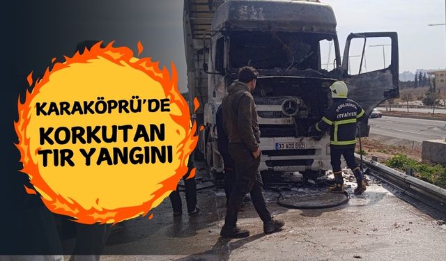 Karaköprü’de Korkutan Tır Yangını