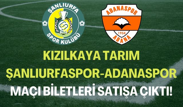 Kızılkaya Tarım Şanlıurfaspor-Adanaspor Maçı Biletleri Satışa Çıktı!