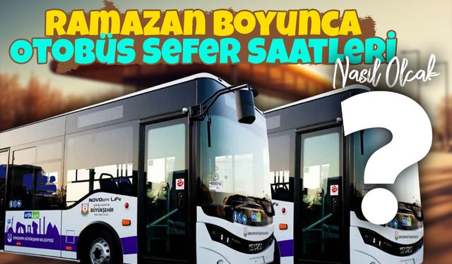 Şanlıurfa'da Ramazan Boyunca Otobüs Sefer Saatleri Nasıl Olacak?