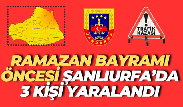 Ramazan Bayramı Öncesi Şanlıurfa’da 3 Kişi Yaralandı