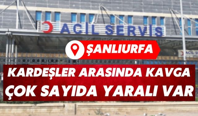 Şanlıurfa Suruç’ta Kardeşler Arasında Kavga: Çok Sayıda Yaralı Var