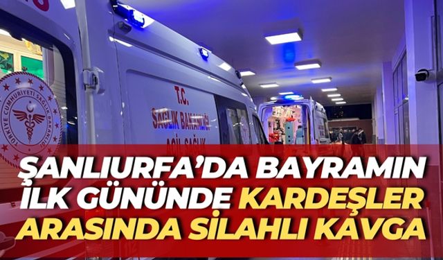 Şanlıurfa’da Bayramın İlk Gününde Kardeşler Arasında Silahlı Kavga: 1 Ölü, 5 Yaralı