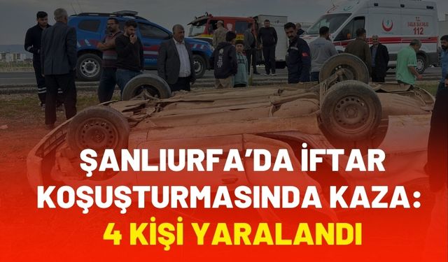 Şanlıurfa’da İftar Koşuşturmasında Kaza: 4 Kişi Yaralandı
