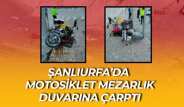 Şanlıurfa’da Motosiklet Mezarlık Duvarına Çarptı: Ölü ve Yaralı Var